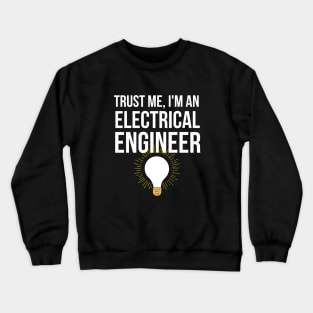 Trust me, I'm an electrical engineer Crewneck Sweatshirt